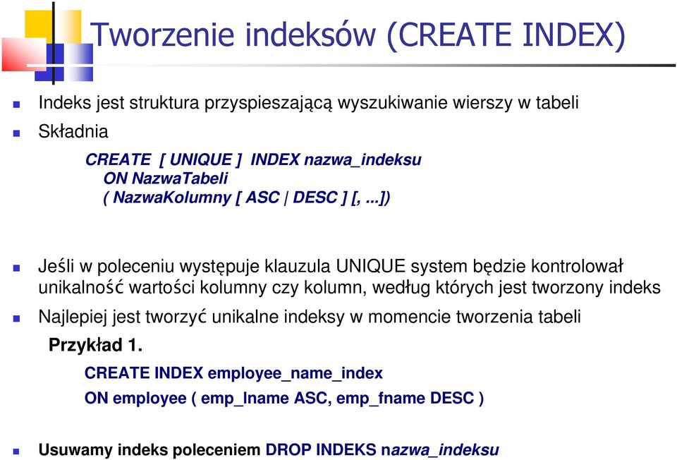 ..]) Jeśli w poleceniu występuje klauzula UNIQUE system będzie kontrolował unikalność wartości kolumny czy kolumn, według których jest