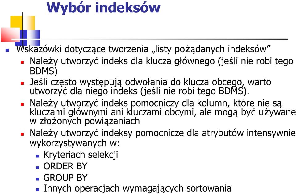 NaleŜy utworzyć indeks pomocniczy dla kolumn, które nie są kluczami głównymi ani kluczami obcymi, ale mogą być uŝywane w złoŝonych