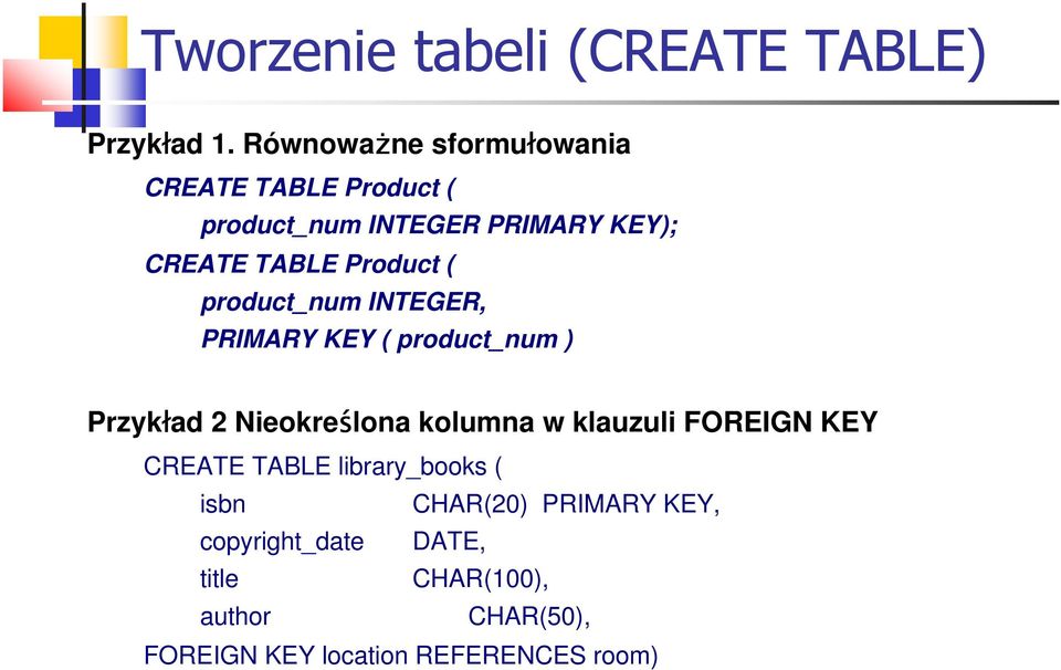 Product ( product_num INTEGER, PRIMARY KEY ( product_num ) Przykład 2 Nieokreślona kolumna w