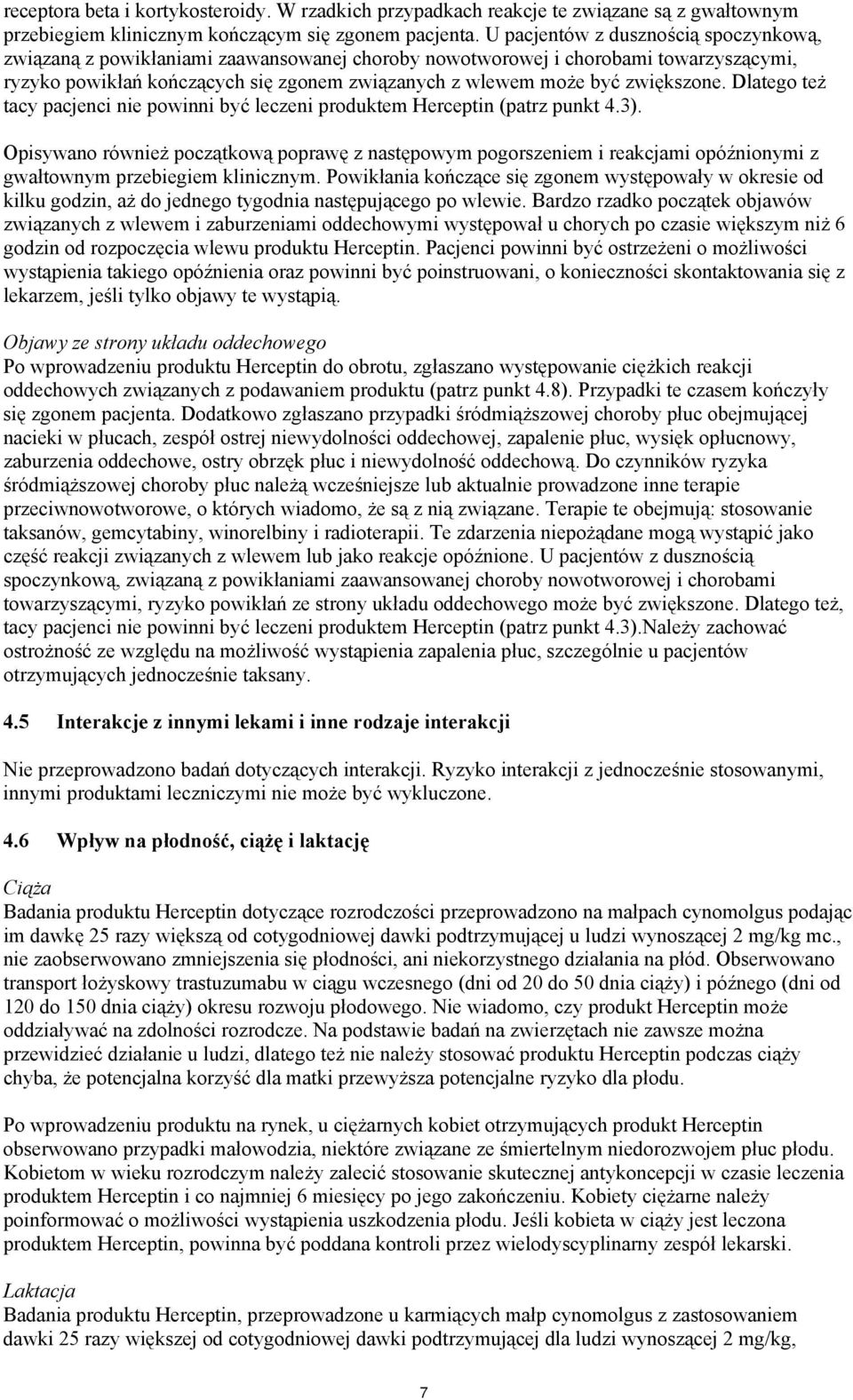 zwiększone. Dlatego też tacy pacjenci nie powinni być leczeni produktem Herceptin (patrz punkt 4.3).