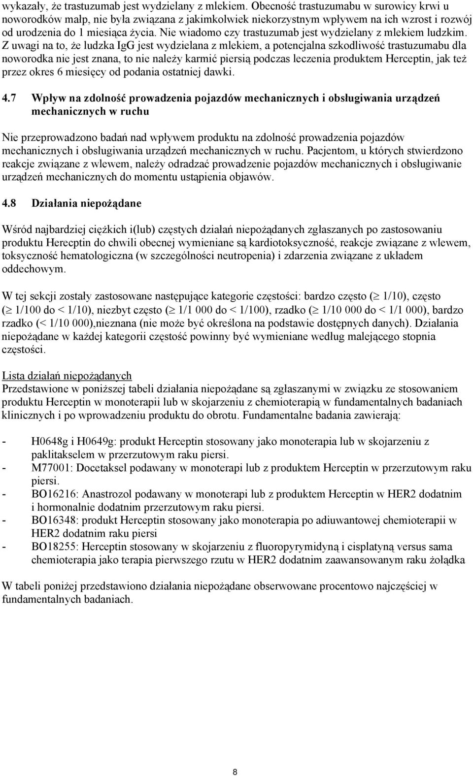 Nie wiadomo czy trastuzumab jest wydzielany z mlekiem ludzkim.