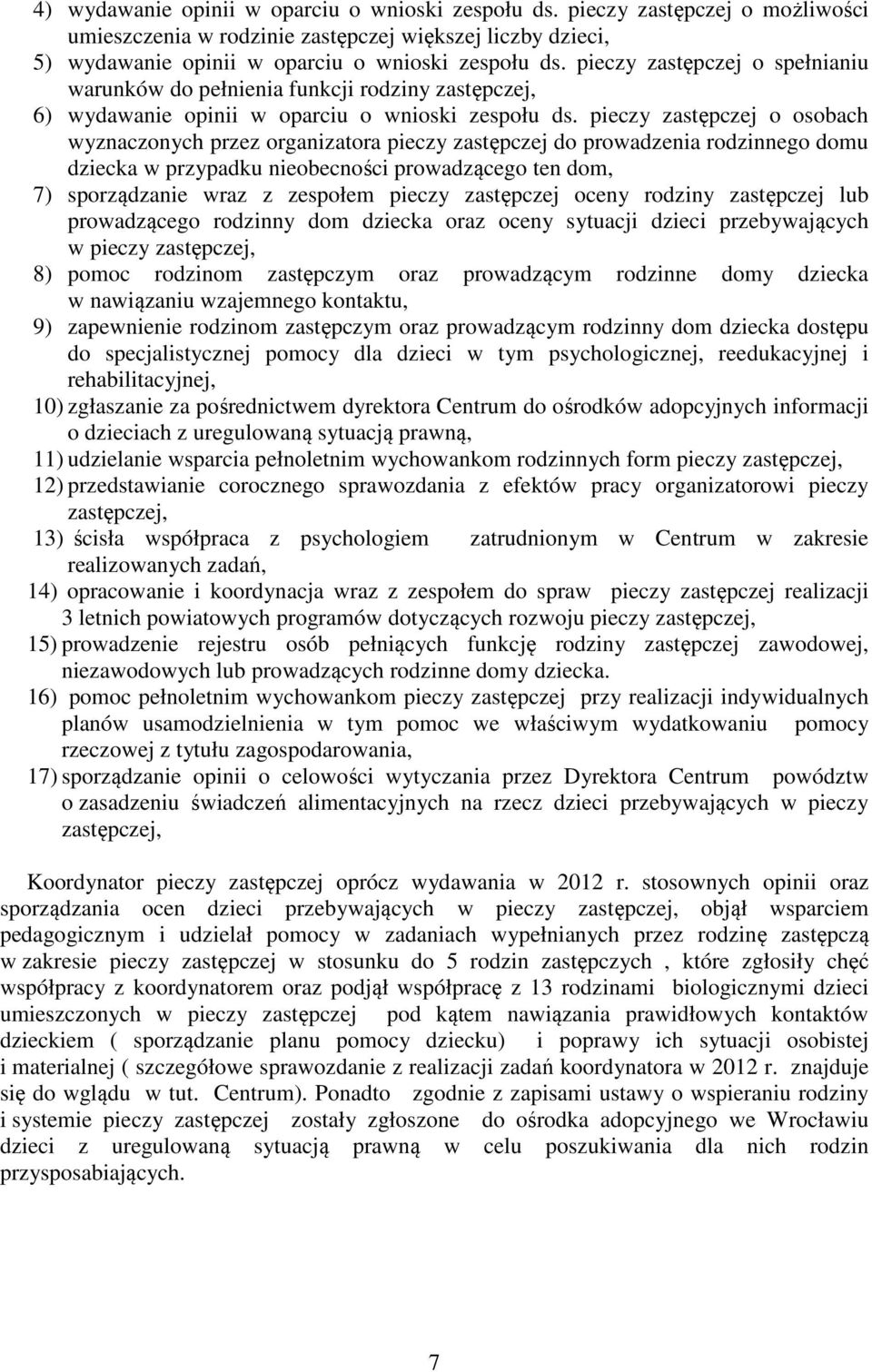 pieczy zastępczej o osobach wyznaczonych przez organizatora pieczy zastępczej do prowadzenia rodzinnego domu dziecka w przypadku nieobecności prowadzącego ten dom, 7) sporządzanie wraz z zespołem