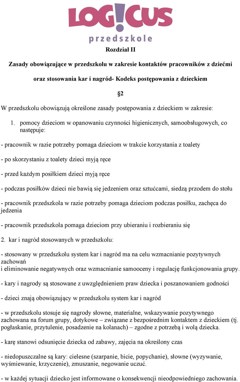 pomocy dzieciom w opanowaniu czynności higienicznych, samoobsługowych, co następuje: - pracownik w razie potrzeby pomaga dzieciom w trakcie korzystania z toalety - po skorzystaniu z toalety dzieci