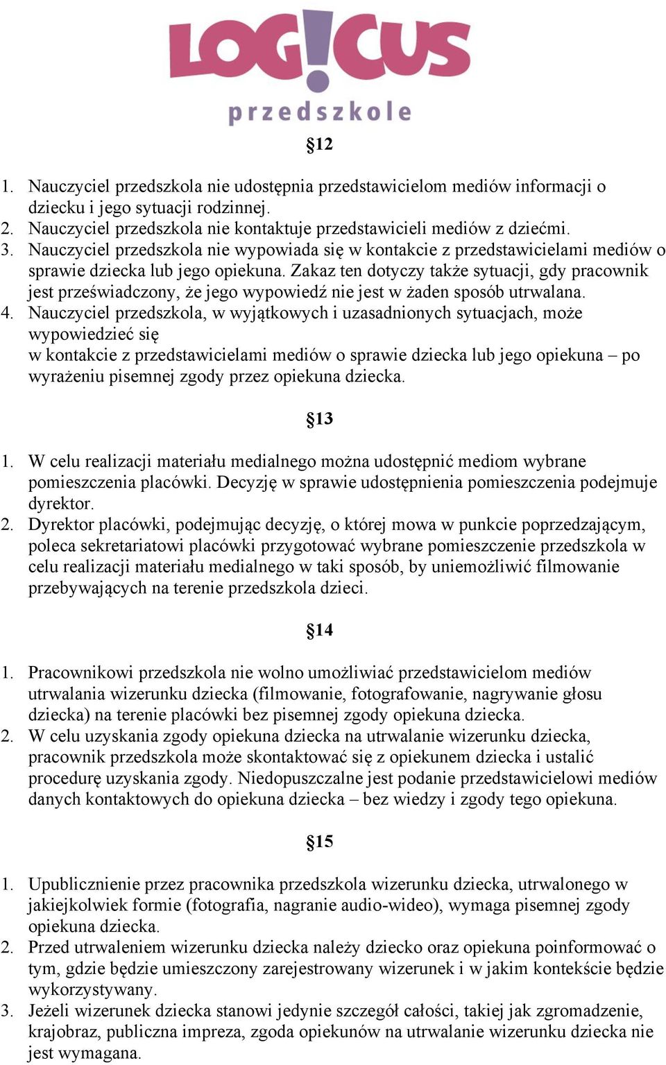 Zakaz ten dotyczy także sytuacji, gdy pracownik jest przeświadczony, że jego wypowiedź nie jest w żaden sposób utrwalana. 4.