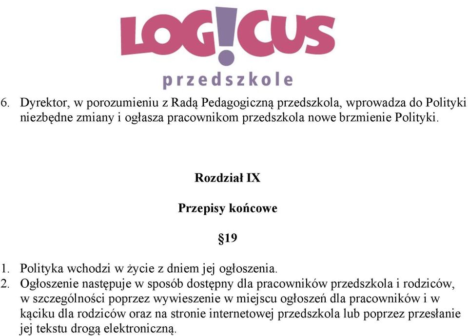 Ogłoszenie następuje w sposób dostępny dla pracowników przedszkola i rodziców, w szczególności poprzez wywieszenie w miejscu