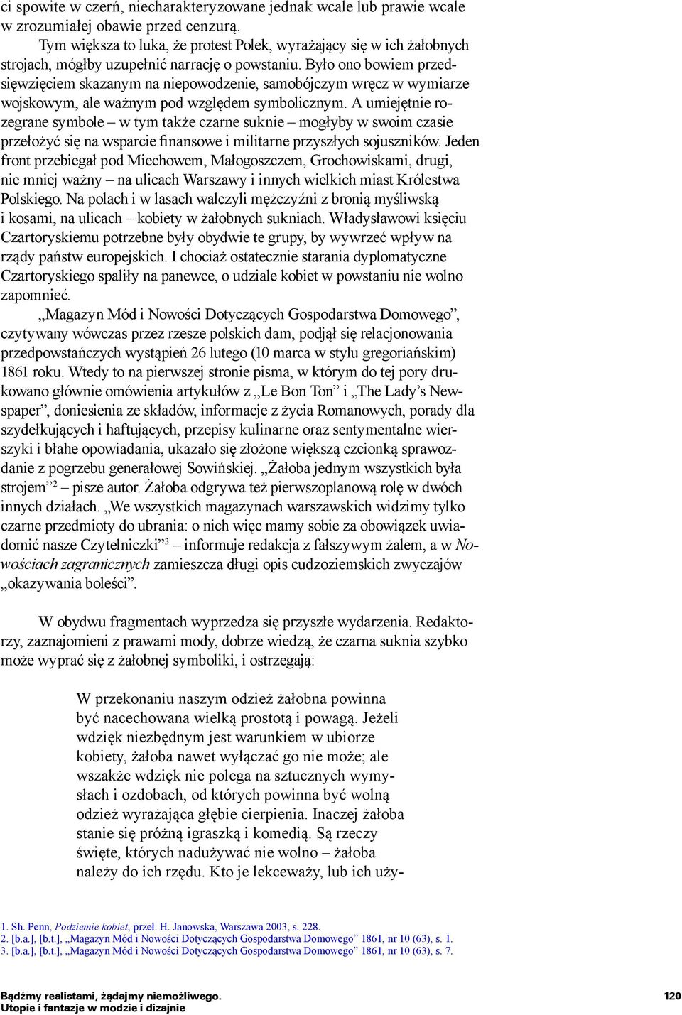 Było ono bowiem przedsięwzięciem skazanym na niepowodzenie, samobójczym wręcz w wymiarze wojskowym, ale ważnym pod względem symbolicznym.