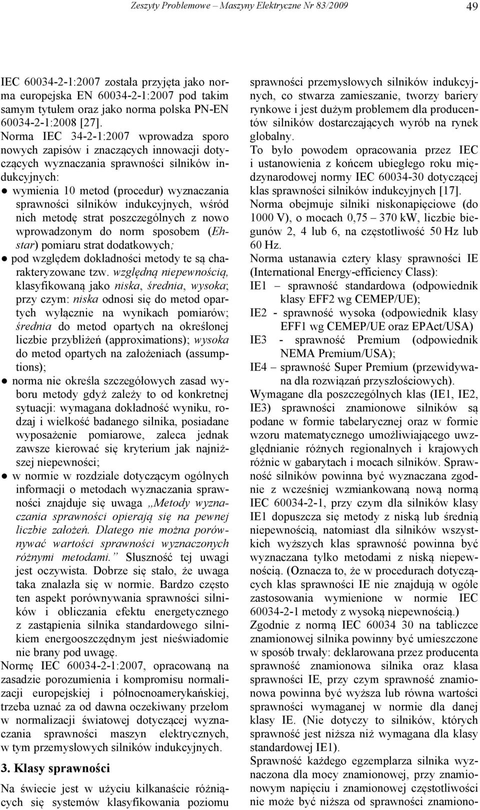 indukcyjnych, wśród nich metodę strat poszczególnych z nowo wprowadzonym do norm sposobem (Ehstar) pomiaru strat dodatkowych; pod względem dokładności metody te są charakteryzowane tzw.