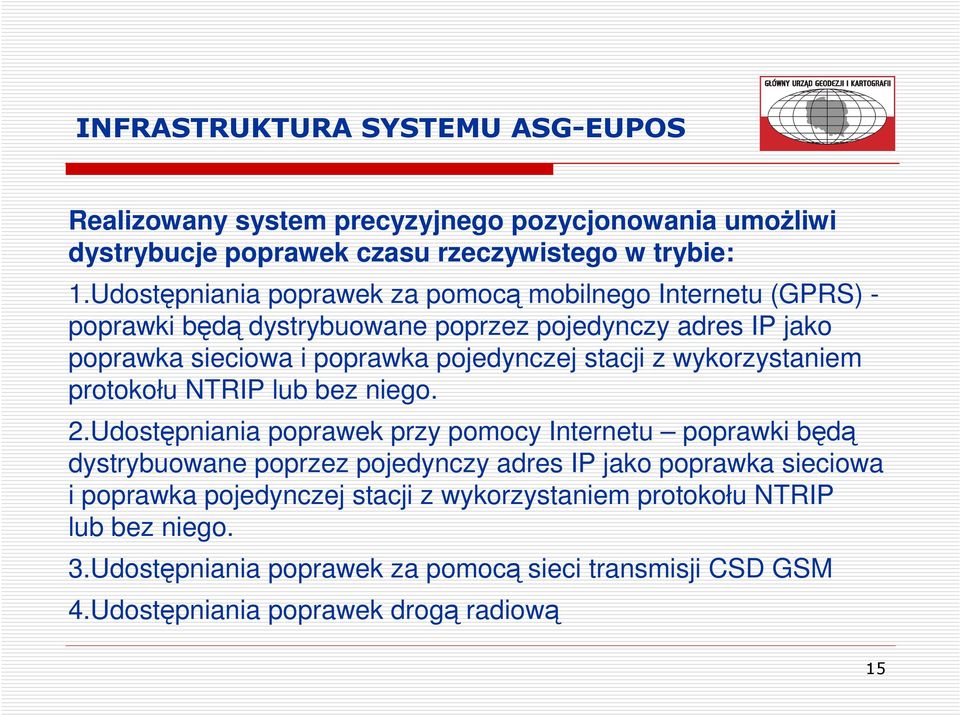 pojedynczej stacji z wykorzystaniem protokołu NTRIP lub bez niego. 2.