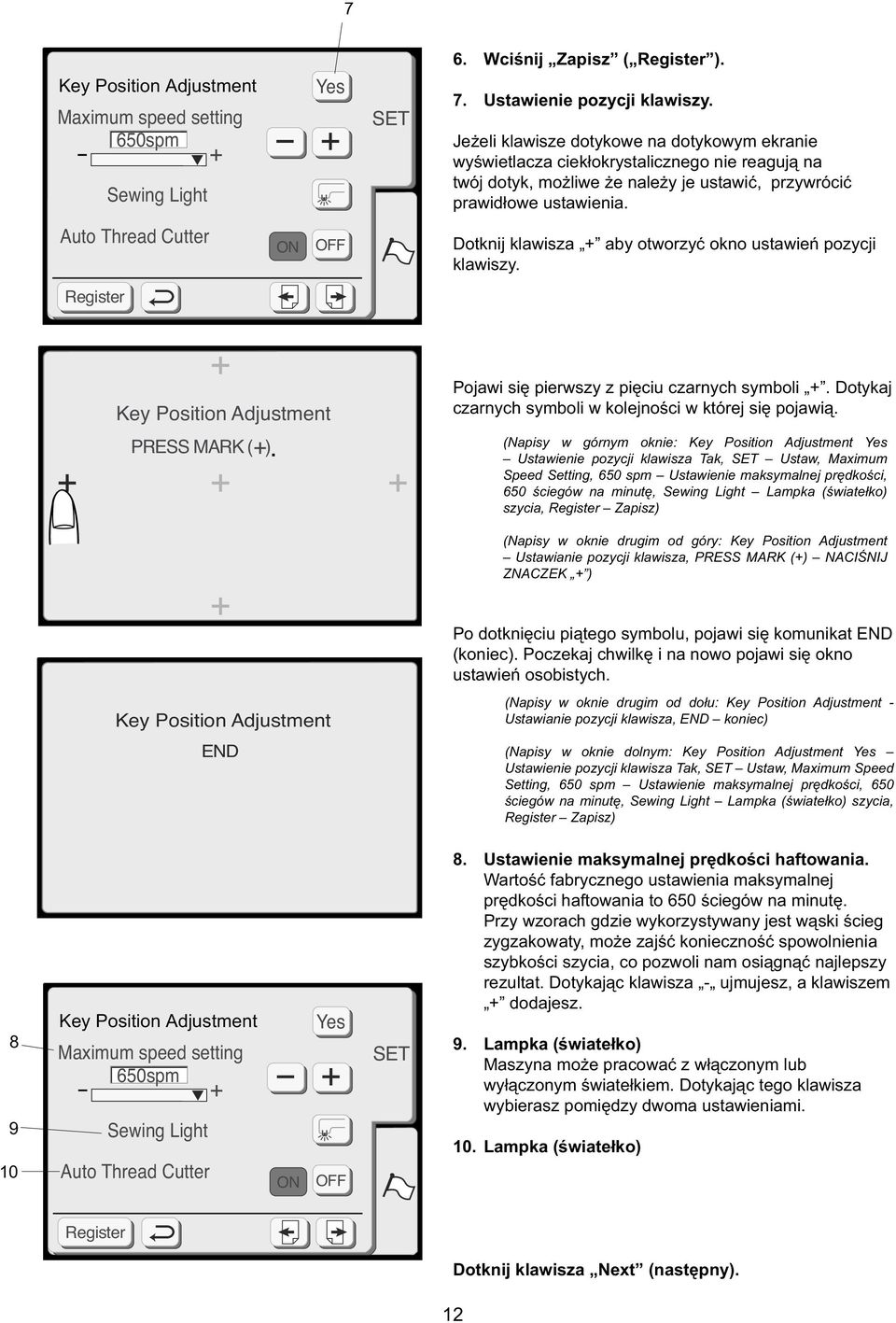 Auto Thrad Cuttr ON OFF Dotknij klaisza + aby otorzyć okno ustaiń pozycji klaiszy. Rgistr X Ky Position Adjustmnt PRESS MARK ( + ). Pojai się pirszy z pięciu czarnych symboli +.