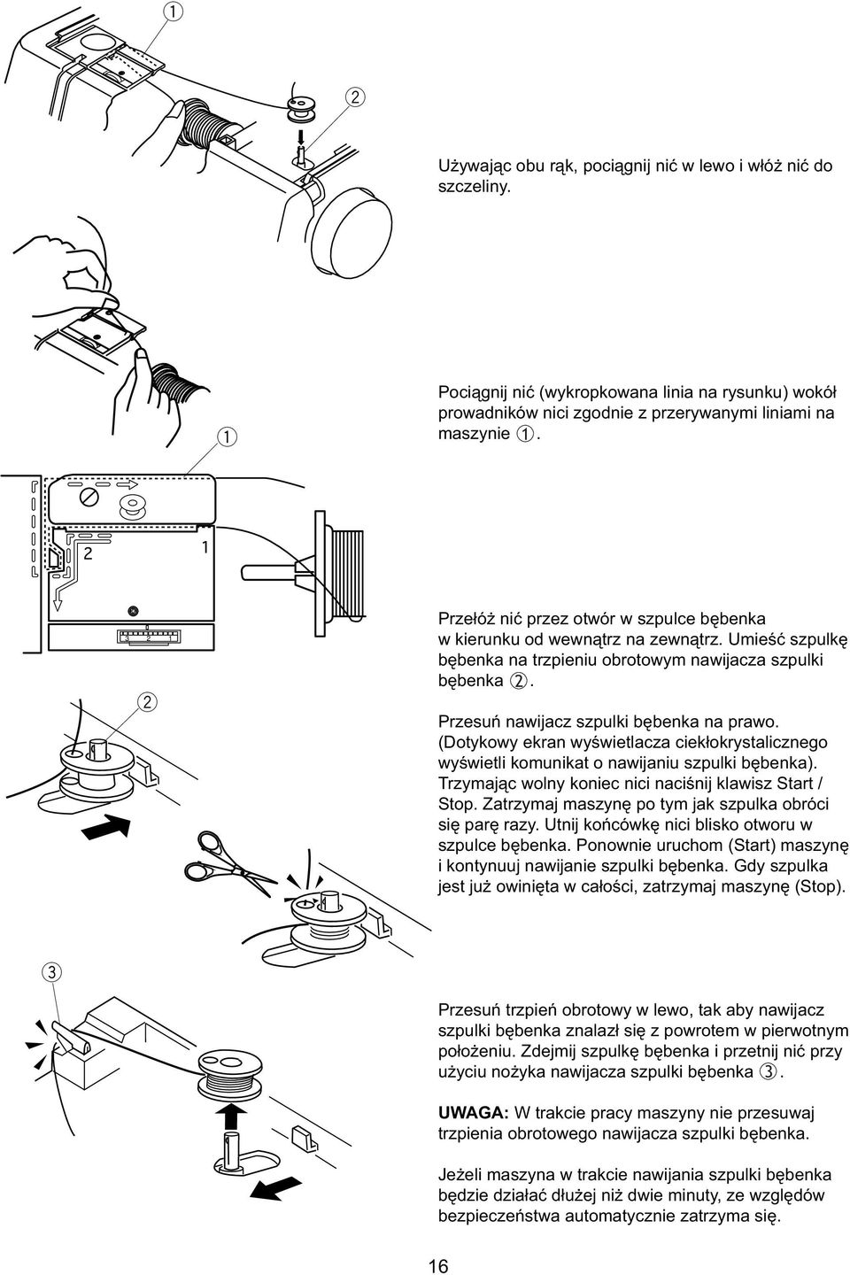 (Dotykoy kran yśitlacza cikłokrystaliczngo yśitli komunikat o naijaniu szpulki bębnka). Trzymając olny konic nici naciśnij klaisz Start / Stop.