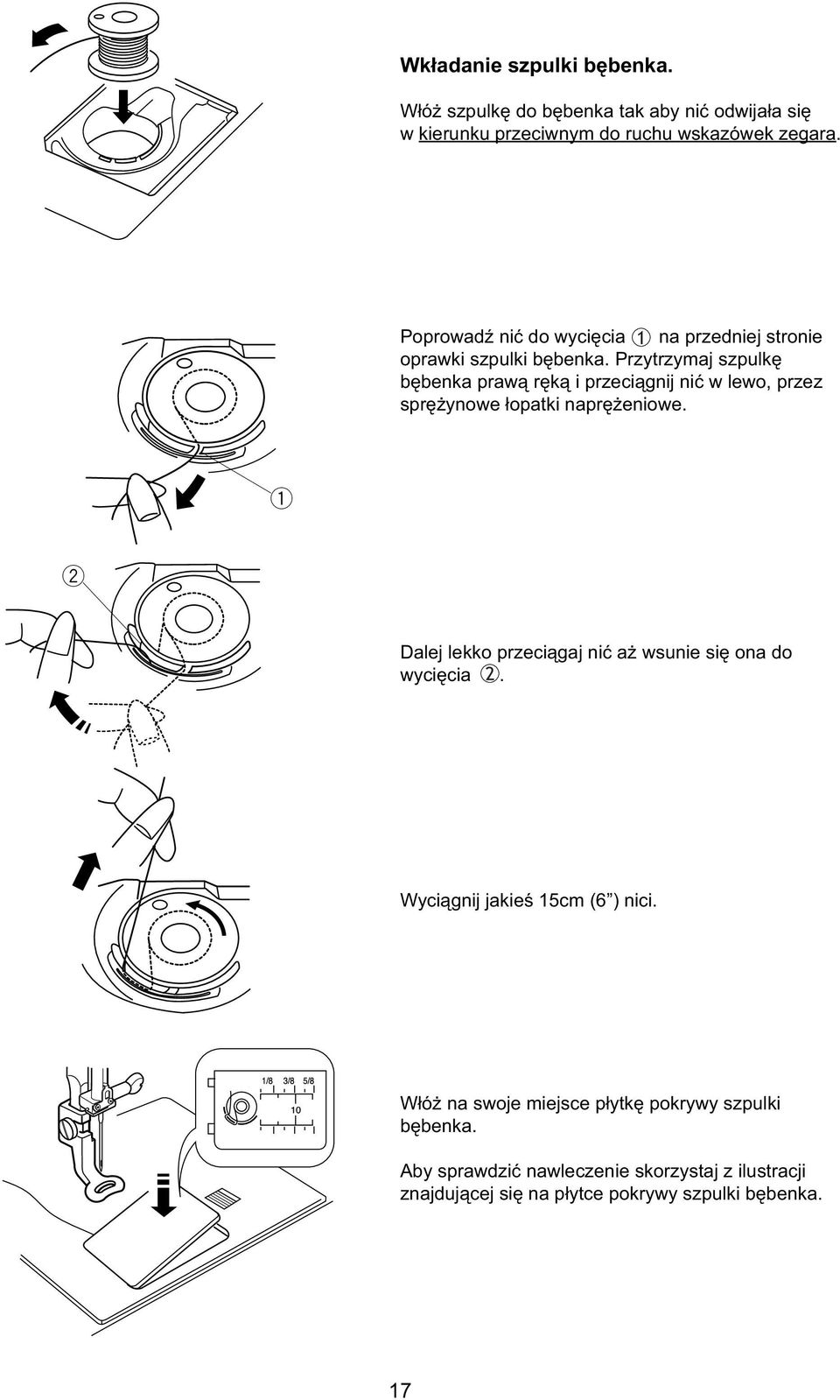 Przytrzymaj szpulkę bębnka praą ręką i przciągnij nić lo, przz sprężyno łopatki naprężnio.