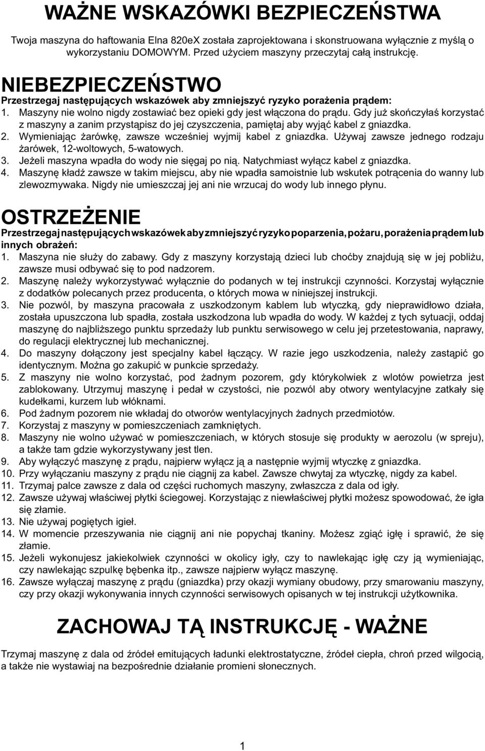 Gdy już skończyłaś korzystać z maszyny a zanim przystąpisz do jj czyszcznia, pamiętaj aby yjąć kabl z gniazdka. 2. Wyminiając żarókę, zasz czśnij yjmij kabl z gniazdka.