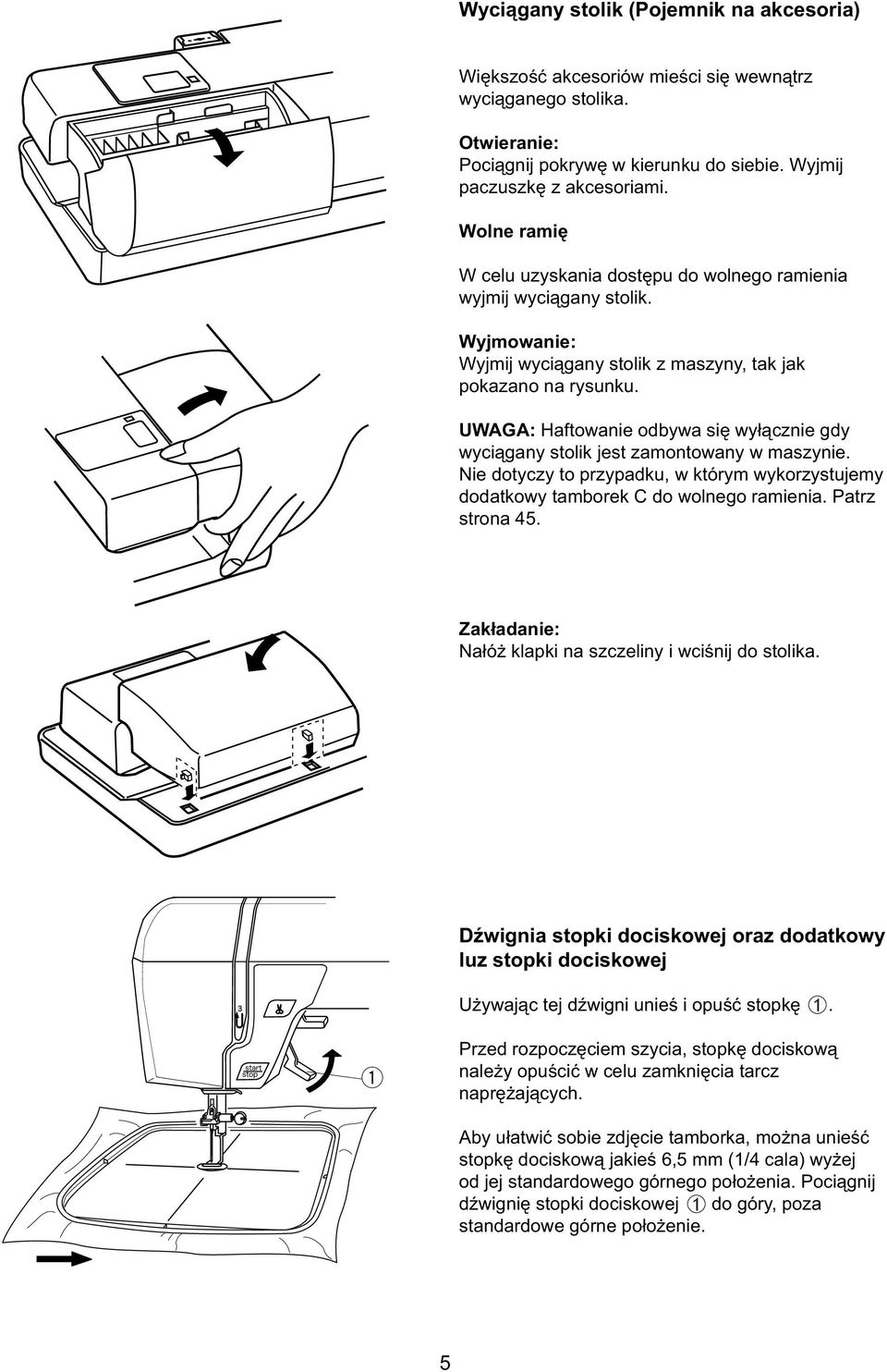 UWAGA: Haftoani odbya się yłączni gdy yciągany stolik jst zamontoany maszyni. Ni dotyczy to przypadku, którym ykorzystujmy dodatkoy tambork C do olngo raminia. Patrz strona 45.