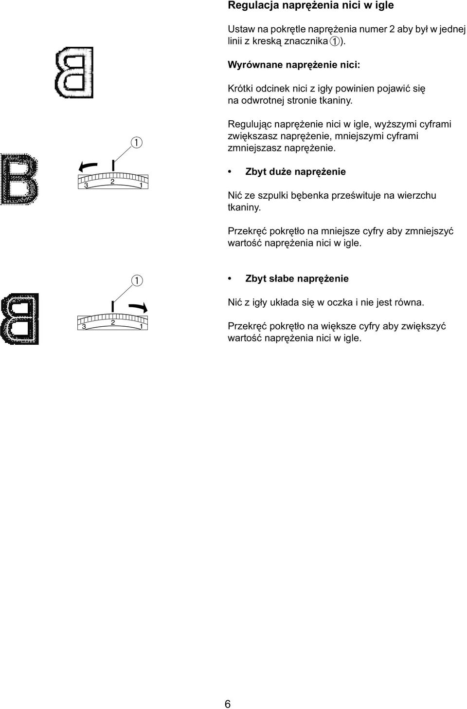 Rgulując naprężni nici igl, yższymi cyframi ziększasz naprężni, mnijszymi cyframi zmnijszasz naprężni.