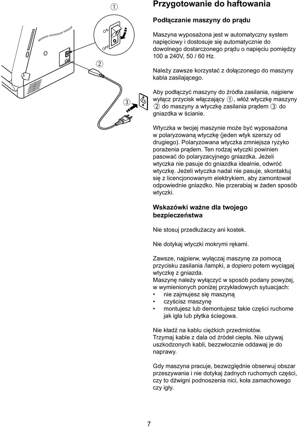 Aby podłączyć maszyny do źródła zasilania, najpir yłącz przycisk łączający (1), 1 łóż tyczkę maszyny (2) 2 do maszyny a tyczkę zasilania prądm (3) 3 do gniazdka ściani.