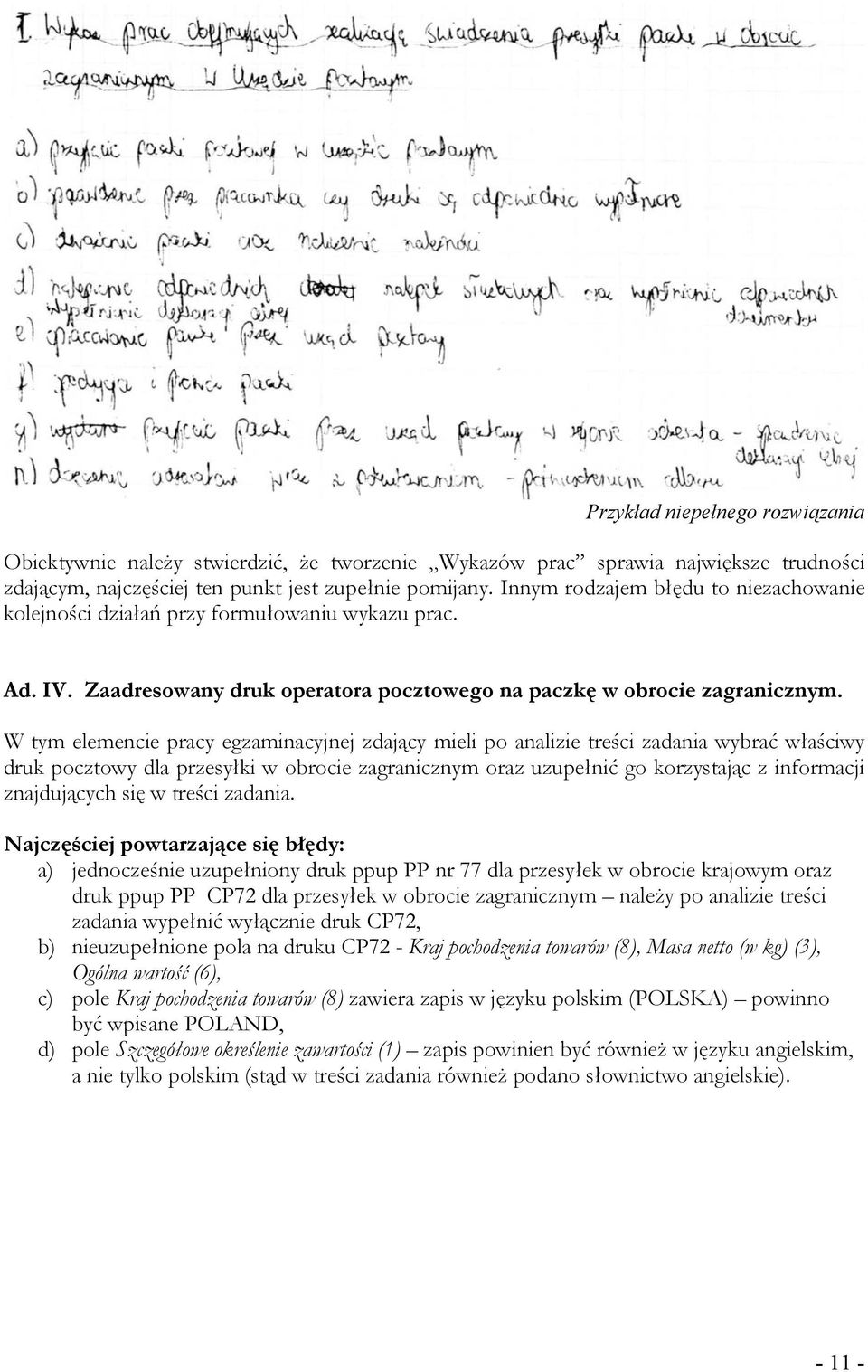 W tym elemencie pracy egzaminacyjnej zdający mieli po analizie treści zadania wybrać właściwy druk pocztowy dla przesyłki w obrocie zagranicznym oraz uzupełnić go korzystając z informacji