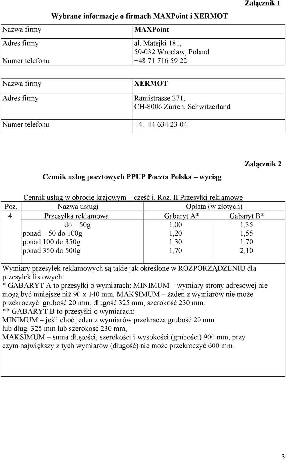 usług pocztowych PPUP Poczta Polska wyciąg Załącznik 2 Cennik usług w obrocie krajowym cześć i. Roz. II.Przesyłki reklamowe Poz. Nazwa usługi Opłata (w złotych) 4.