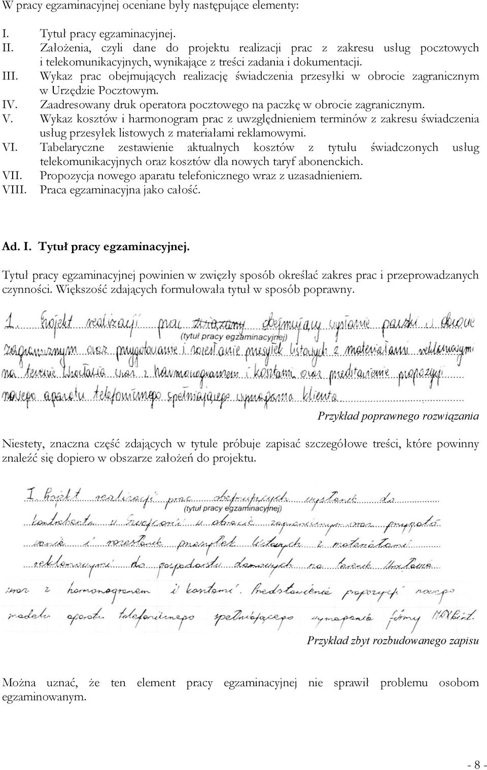 Wykaz prac obejmujących realizację świadczenia przesyłki w obrocie zagranicznym w Urzędzie Pocztowym. IV. Zaadresowany druk operatora pocztowego na paczkę w obrocie zagranicznym. V.