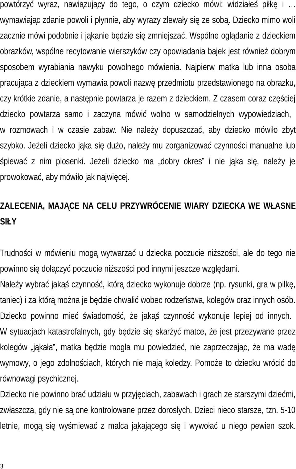 Wspólne oglądanie z dzieckiem obrazków, wspólne recytowanie wierszyków czy opowiadania bajek jest również dobrym sposobem wyrabiania nawyku powolnego mówienia.