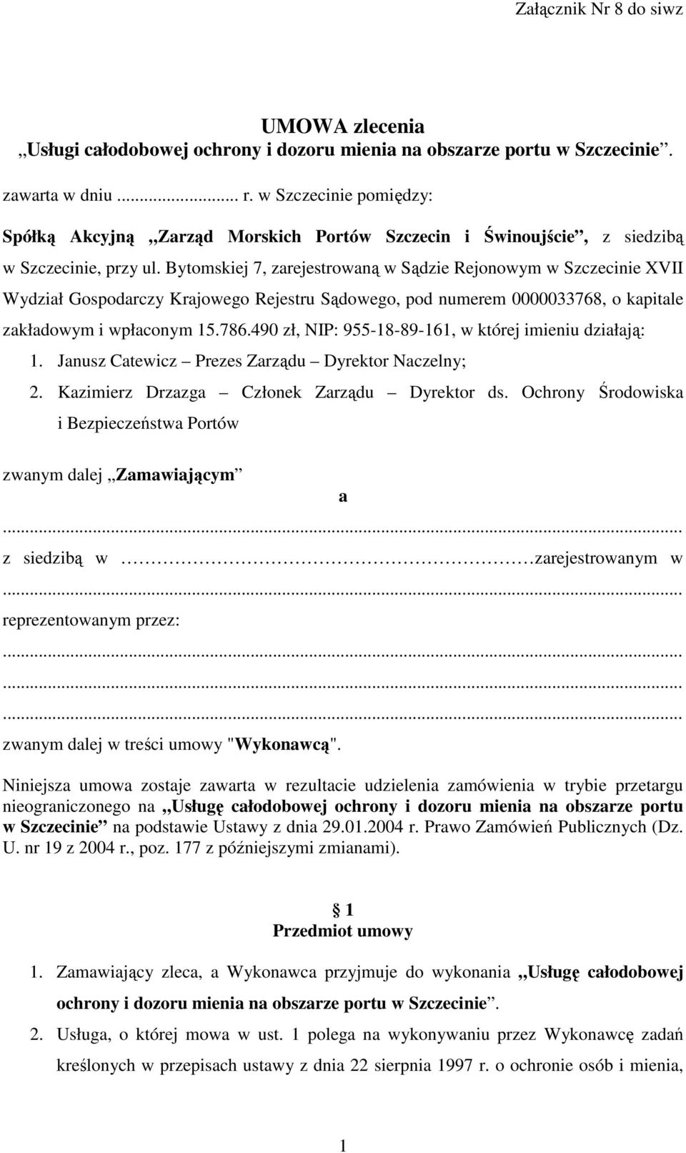 Bytomskiej 7, zarejestrowaną w Sądzie Rejonowym w Szczecinie XVII Wydział Gospodarczy Krajowego Rejestru Sądowego, pod numerem 0000033768, o kapitale zakładowym i wpłaconym 15.786.
