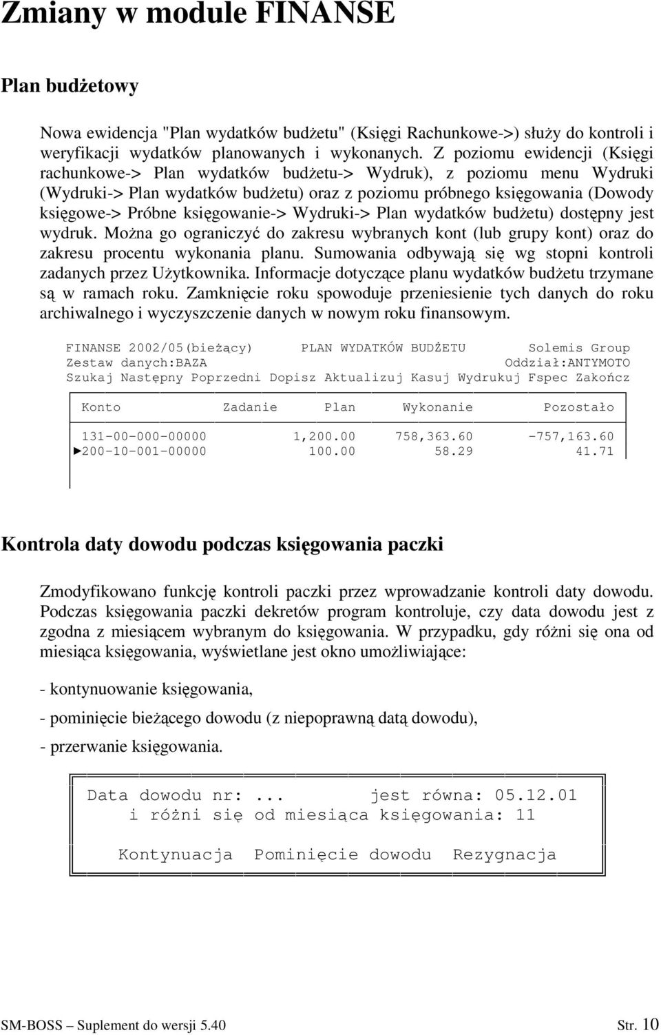 ksigowanie-> Wydruki-> Plan wydatków budetu) dostpny jest wydruk. Mona go ograniczy do zakresu wybranych kont (lub grupy kont) oraz do zakresu procentu wykonania planu.