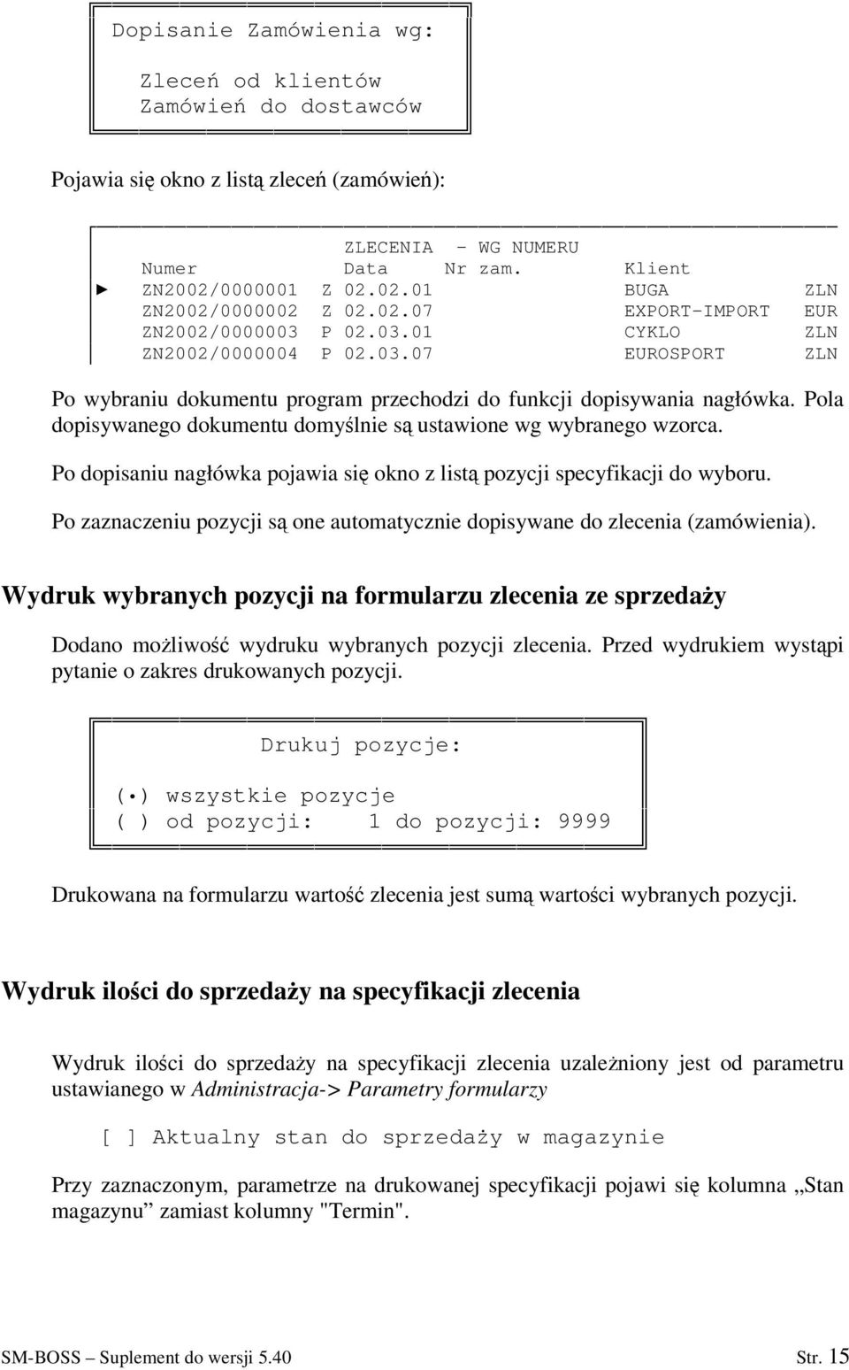 Pola dopisywanego dokumentu domylnie s ustawione wg wybranego wzorca. Po dopisaniu nagłówka pojawia si okno z list pozycji specyfikacji do wyboru.