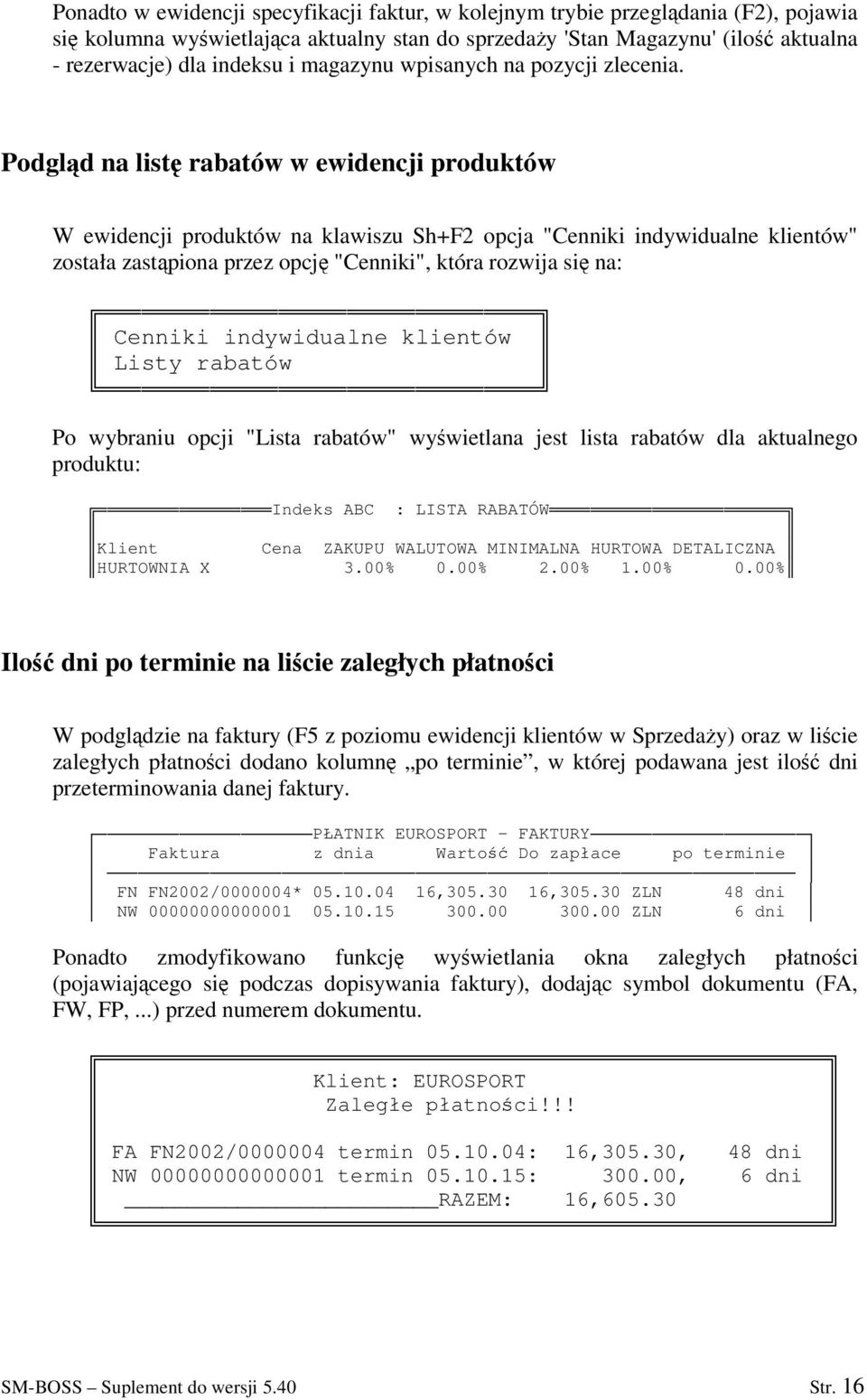 Podgld na list rabatów w ewidencji produktów W ewidencji produktów na klawiszu Sh+F2 opcja "Cenniki indywidualne klientów" została zastpiona przez opcj "Cenniki", która rozwija si na: Cenniki