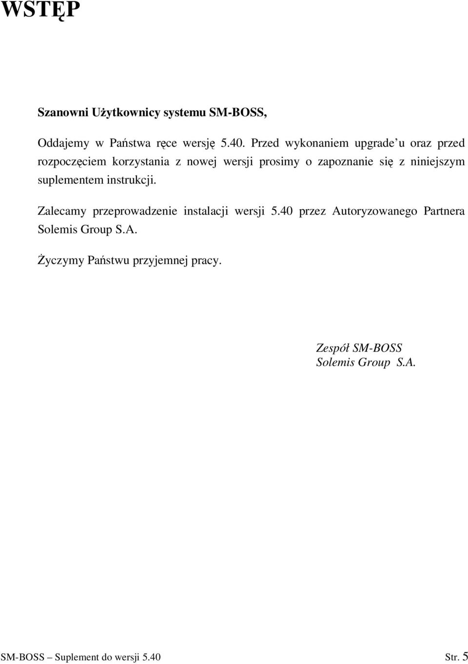 niniejszym suplementem instrukcji. Zalecamy przeprowadzenie instalacji wersji 5.