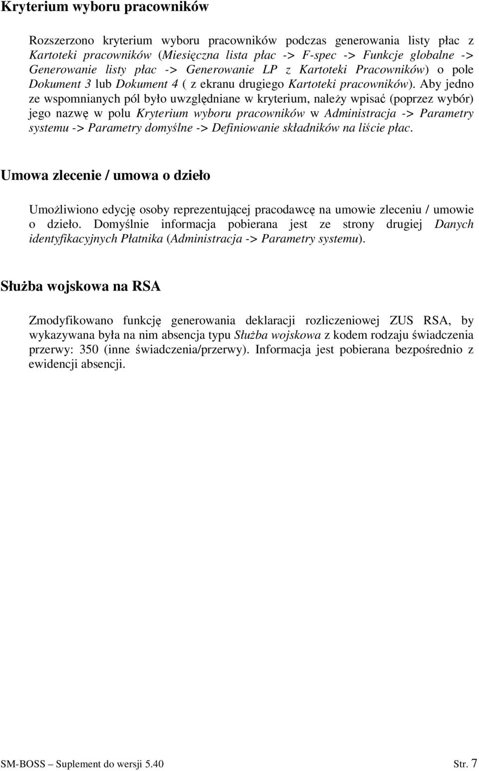 Aby jedno ze wspomnianych pól było uwzgldniane w kryterium, naley wpisa (poprzez wybór) jego nazw w polu Kryterium wyboru pracowników w Administracja -> Parametry systemu -> Parametry domylne ->