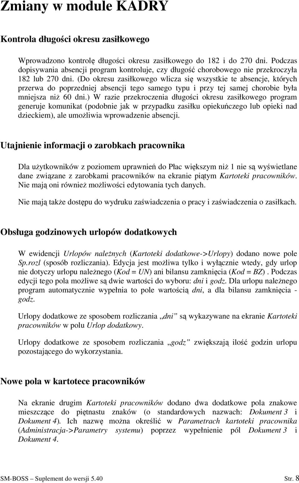 (Do okresu zasiłkowego wlicza si wszystkie te absencje, których przerwa do poprzedniej absencji tego samego typu i przy tej samej chorobie była mniejsza ni 60 dni.