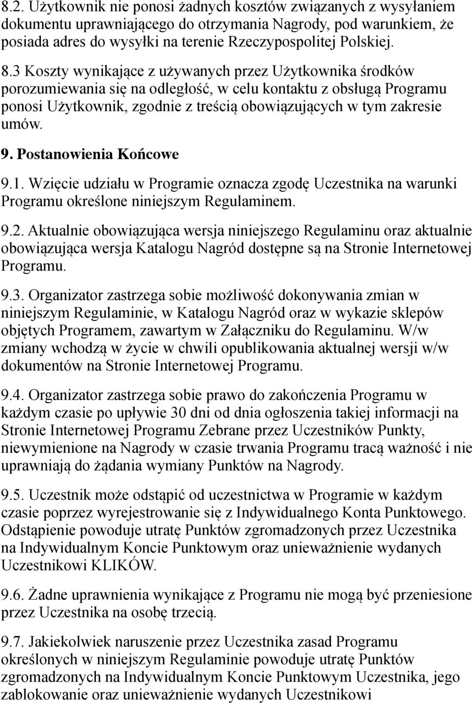 9. Postanowienia Końcowe 9.1. Wzięcie udziału w Programie oznacza zgodę Uczestnika na warunki Programu określone niniejszym Regulaminem. 9.2.