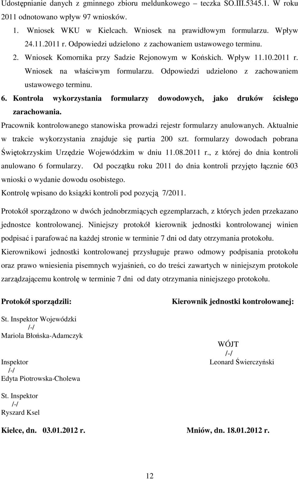 Odpowiedzi udzielono z zachowaniem ustawowego terminu. 6. Kontrola wykorzystania formularzy dowodowych, jako druków ścisłego zarachowania.