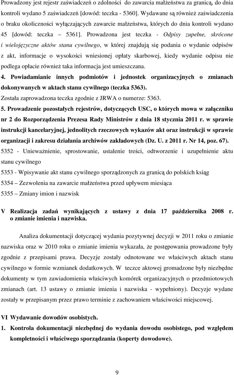 Prowadzona jest teczka - Odpisy zupełne, skrócone i wielojęzyczne aktów stanu cywilnego, w której znajdują się podania o wydanie odpisów z akt, informacje o wysokości wniesionej opłaty skarbowej,