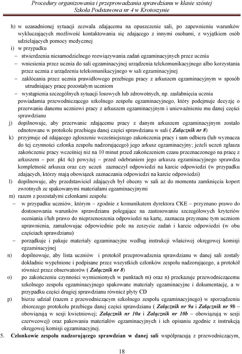 przez ucznia z urządzenia telekomunikacyjnego w sali egzaminacyjnej zakłócania przez ucznia prawidłowego przebiegu pracy z arkuszem egzaminacyjnym w sposób utrudniający pracę pozostałym uczniom