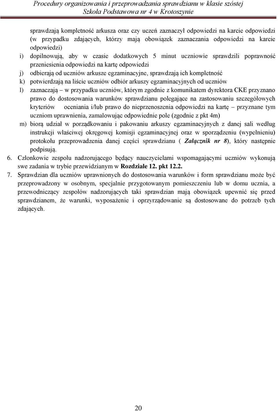 liście uczniów odbiór arkuszy egzaminacyjnych od uczniów l) zaznaczają w przypadku uczniów, którym zgodnie z komunikatem dyrektora CKE przyznano prawo do dostosowania warunków sprawdzianu polegające