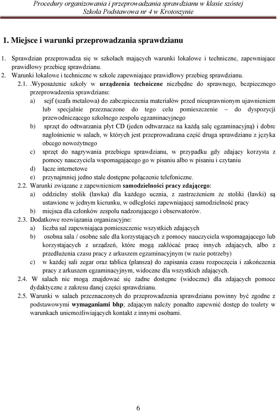 .Wyposażenie szkoły w urządzenia techniczne niezbędne do sprawnego, bezpiecznego przeprowadzenia sprawdzianu: a) sejf (szafa metalowa) do zabezpieczenia materiałów przed nieuprawnionym ujawnieniem