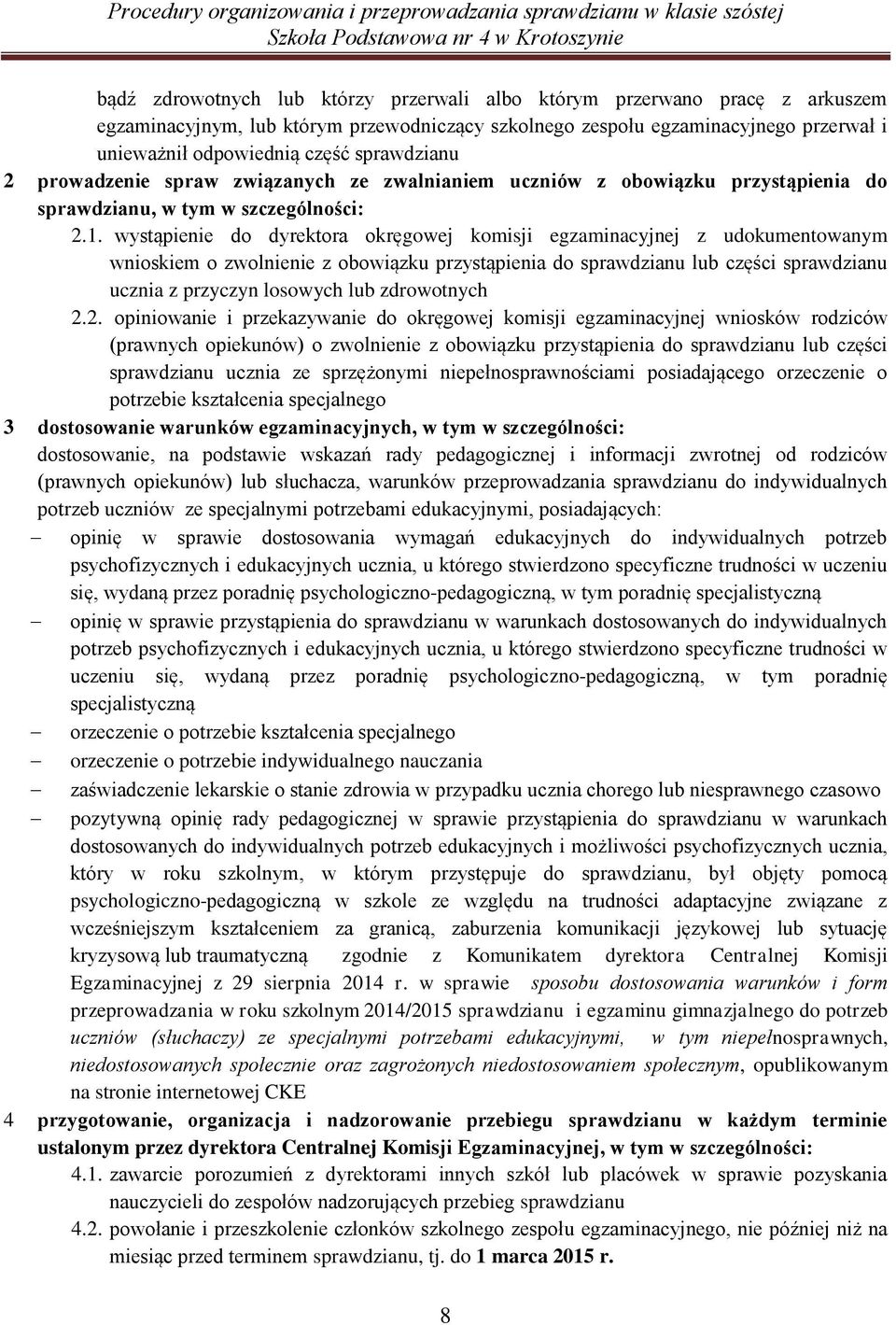 wystąpienie do dyrektora okręgowej komisji egzaminacyjnej z udokumentowanym wnioskiem o zwolnienie z obowiązku przystąpienia do sprawdzianu lub części sprawdzianu ucznia z przyczyn losowych lub