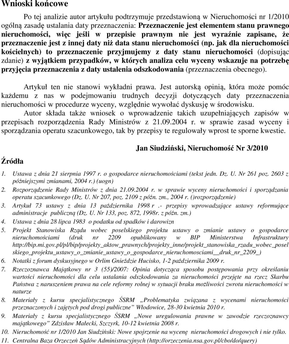 jak dla nieruchomości kościelnych) to przeznaczenie przyjmujemy z daty stanu nieruchomości (dopisując zdanie) z wyjątkiem przypadków, w których analiza celu wyceny wskazuje na potrzebę przyjęcia