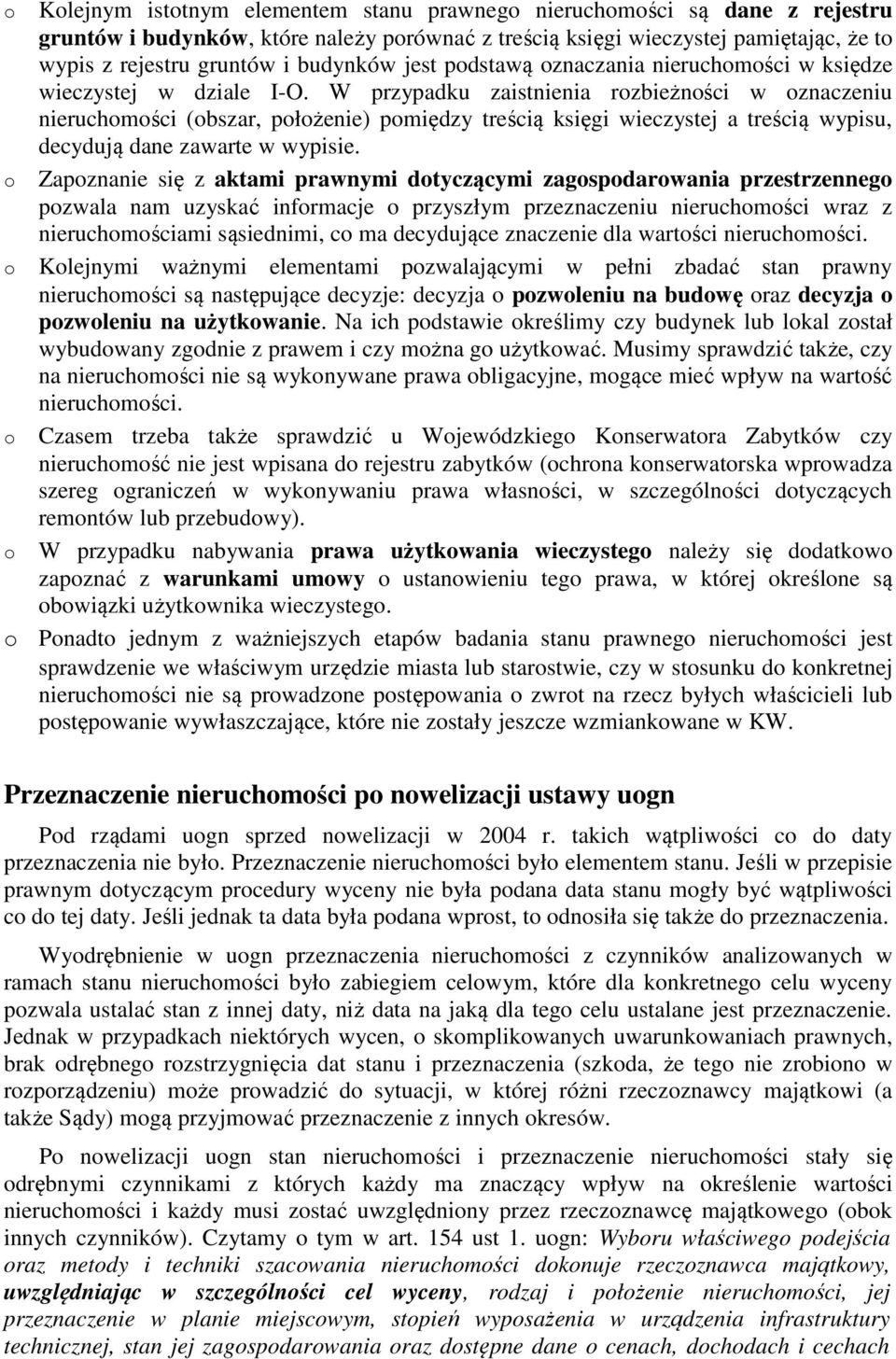 W przypadku zaistnienia rozbieżności w oznaczeniu nieruchomości (obszar, położenie) pomiędzy treścią księgi wieczystej a treścią wypisu, decydują dane zawarte w wypisie.