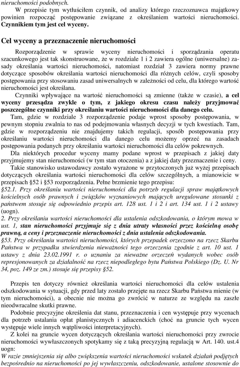 Cel wyceny a przeznaczenie nieruchomości Rozporządzenie w sprawie wyceny nieruchomości i sporządzania operatu szacunkowego jest tak skonstruowane, że w rozdziale 1 i 2 zawiera ogólne (uniwersalne)