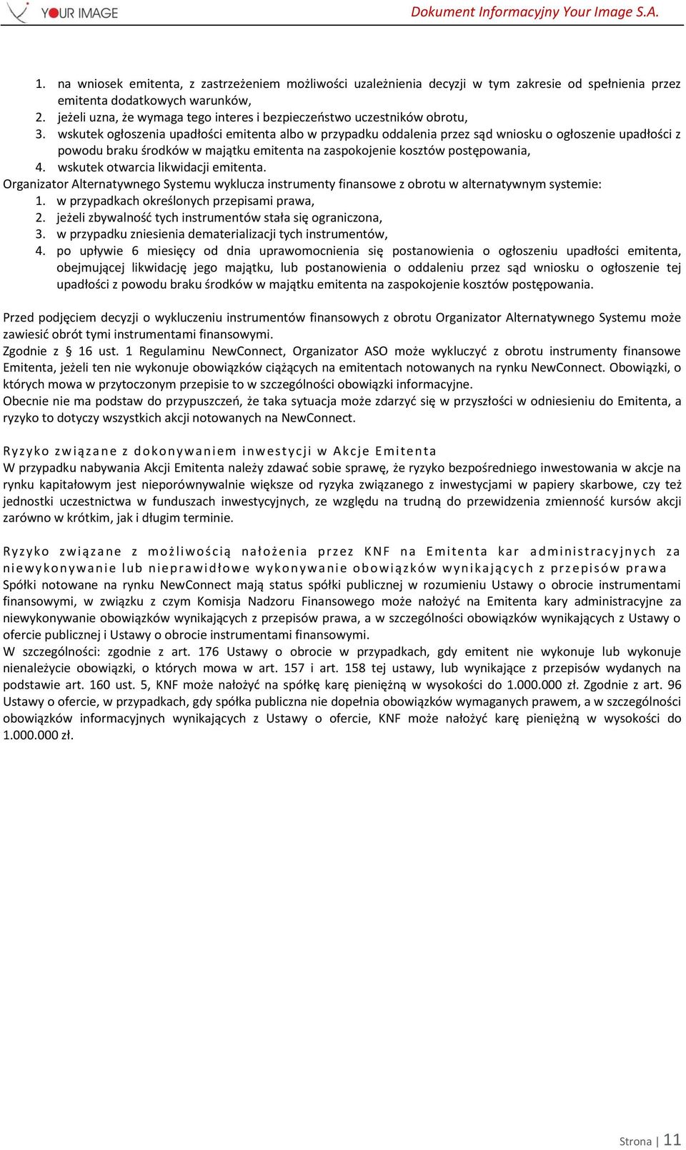 wskutek ogłoszenia upadłości emitenta albo w przypadku oddalenia przez sąd wniosku o ogłoszenie upadłości z powodu braku środków w majątku emitenta na zaspokojenie kosztów postępowania, 4.