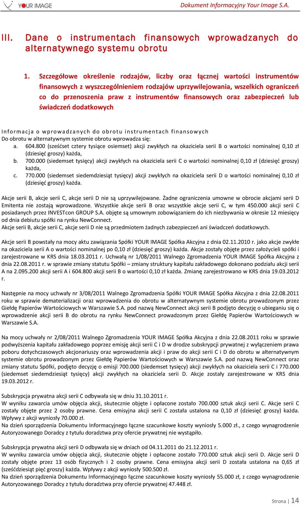 finansowych oraz zabezpieczeń lub świadczeń dodatkowych Info rmacj a o w prowadzanych do o bro tu inst ru mentach fina n sowych Do obrotu w alternatywnym systemie obrotu wprowadza się: a. 604.