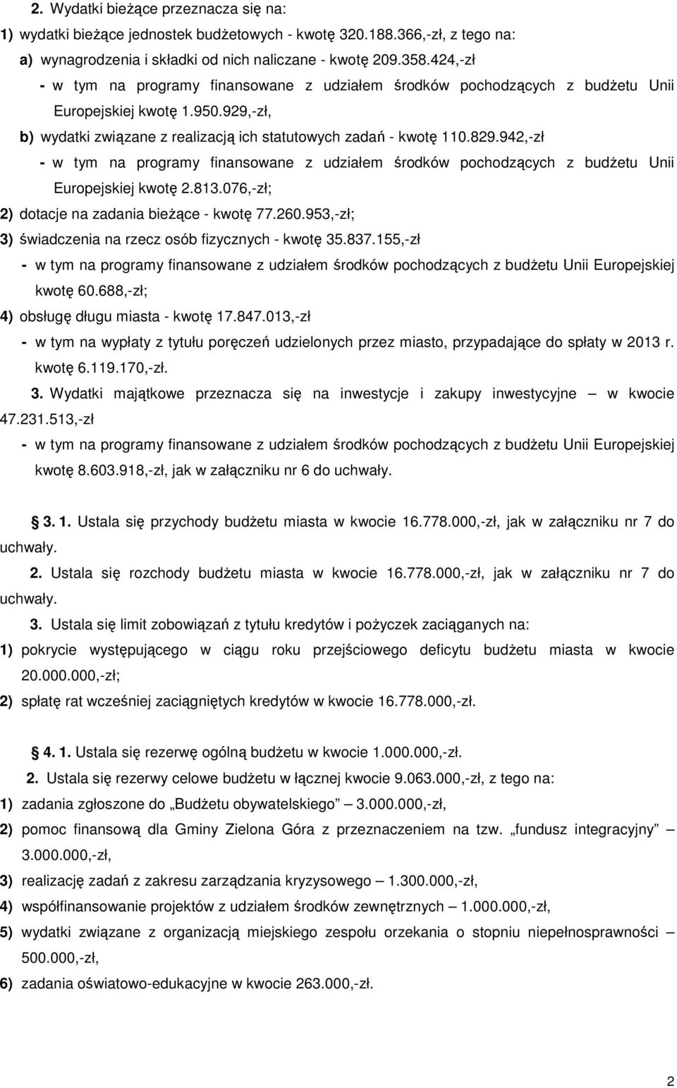 942,-zł - w tym na programy finansowane z udziałem środków pochodzących z budżetu Unii Europejskiej kwotę 2.813.076,-zł; 2) dotacje na zadania bieżące - kwotę 77.260.