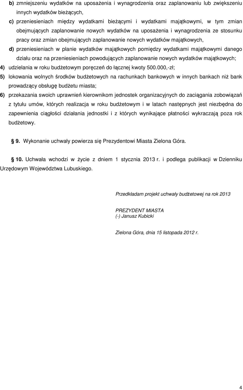 majątkowych pomiędzy wydatkami majątkowymi danego działu oraz na przeniesieniach powodujących zaplanowanie nowych wydatków majątkowych; 4) udzielania w roku budżetowym poręczeń do łącznej kwoty 500.