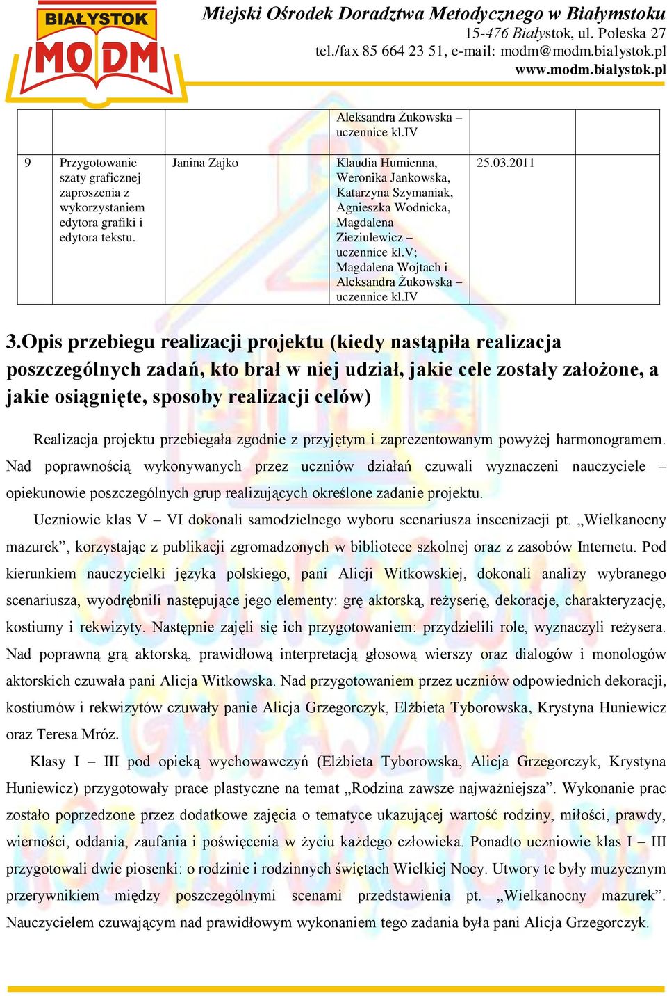 Opis przebiegu realizacji projektu (kiedy nastąpiła realizacja poszczególnych zadań, kto brał w niej udział, jakie cele zostały założone, a jakie osiągnięte, sposoby realizacji celów) Realizacja