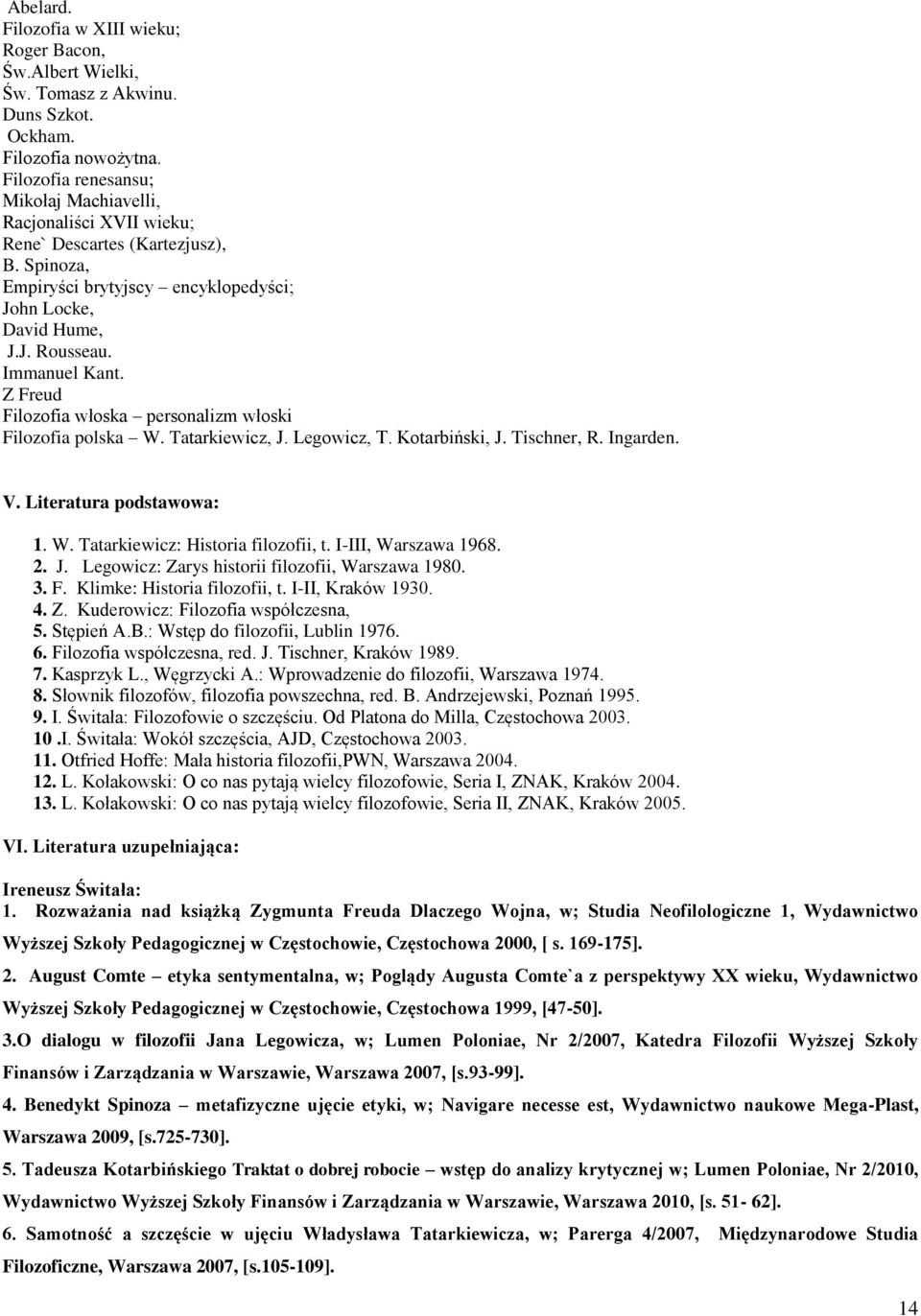 Z Freud Filozofia włoska personalizm włoski Filozofia polska W. Tatarkiewicz, J. Legowicz, T. Kotarbiński, J. Tischner, R. Ingarden. V. Literatura podstawowa: 1. W. Tatarkiewicz: Historia filozofii, t.