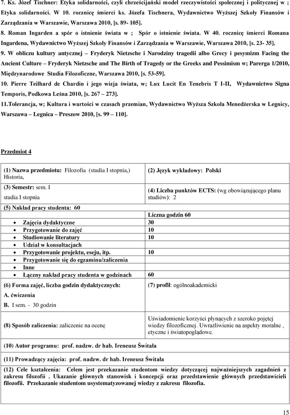 rocznicę śmierci Romana Ingardena, Wydawnictwo Wyższej Szkoły Finansów i Zarządzania w Warszawie, Warszawa 2010, [s. 23-35]. 9.