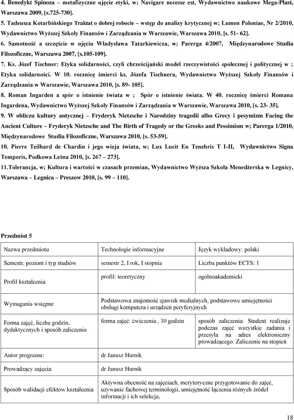 Samotność a szczęście w ujęciu Władysława Tatarkiewicza, w; Parerga 4/2007, Międzynarodowe Studia Filozoficzne, Warszawa 2007, [s.105-109]. 7. Ks.