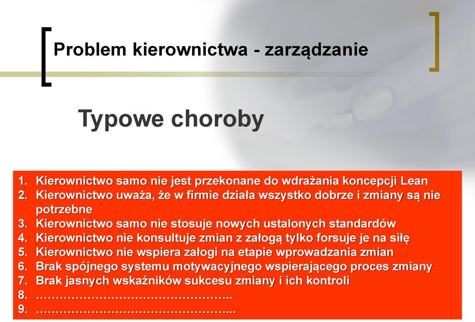 Kierownictwo samo nie stosuje nowych ustalonych standardów 4. Kierownictwo nie konsultuje zmian z załogą tylko forsuje je na siłę 5.