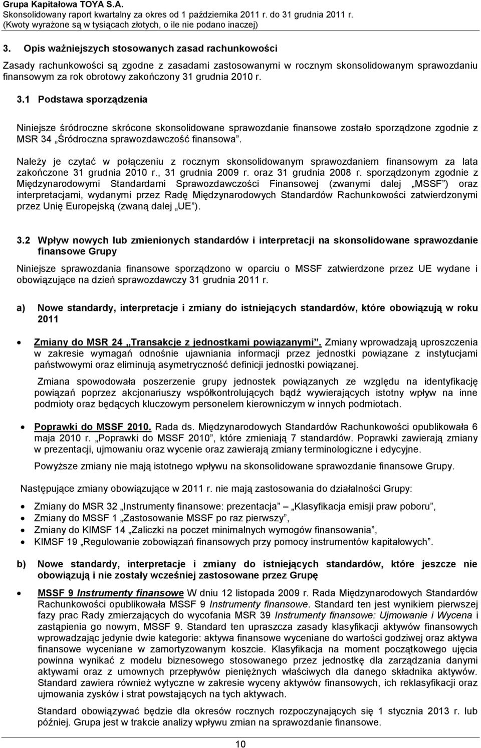 Należy je czytać w połączeniu z rocznym skonsolidowanym sprawozdaniem finansowym za lata zakończone 2010 r., 2009 r. oraz 2008 r.